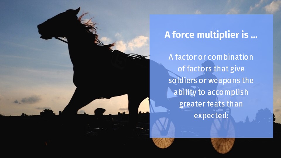 Force Multipliers