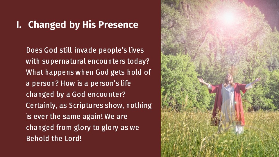 Changed by His presence